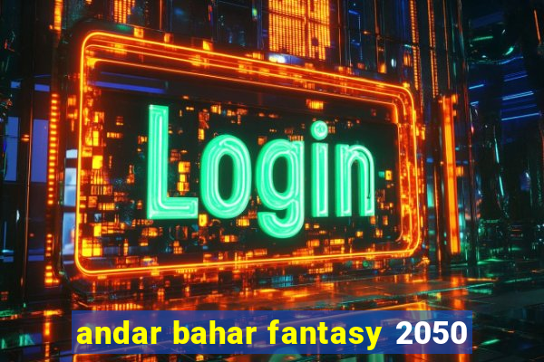 andar bahar fantasy 2050